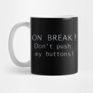 On break!  Don't push my buttons! Mug